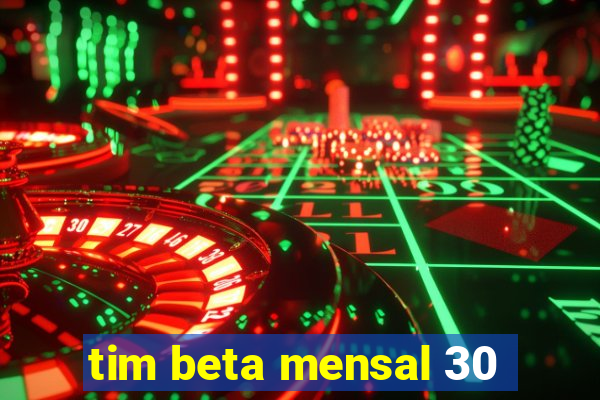 tim beta mensal 30